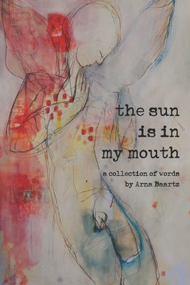 The Sun is In My Mouth by Baartz, Arna