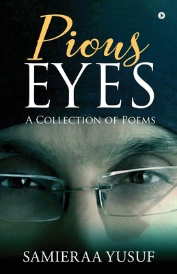 Pious Eyes: A Collection of Poems by Samieraa Yusuf