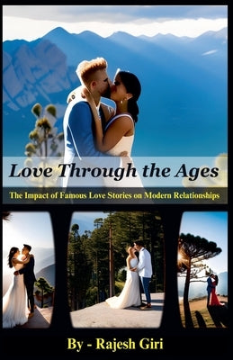 Love Through the Ages: The Impact of Famous Love Stories on Modern Relationships by Giri, Rajesh