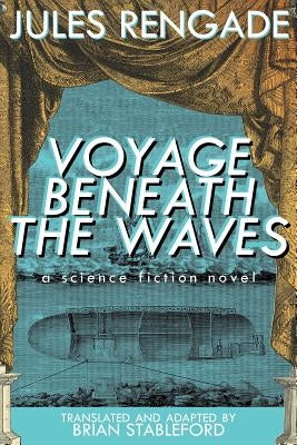 Voyage Beneath the Waves: A Science Fiction Novel by Rengade, Jules