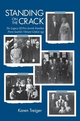Standing on the Crack: Legacy of Five Jewish Families from Seattle's Gilded Age by Treiger, Karen I.