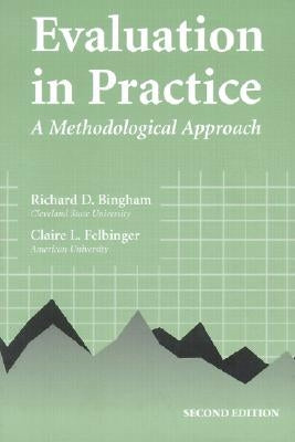 Evaluation in Practice: A Methodological Approach by Bingham, Richard D.