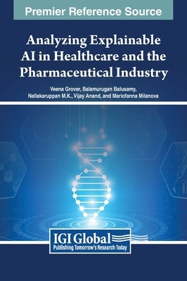 Analyzing Explainable AI in Healthcare and the Pharmaceutical Industry by Grover, Veena