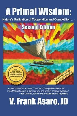 A Primal Wisdom (Second Edition): Nature's Unification of Cooperation and Competition by Asaro, V. Frank