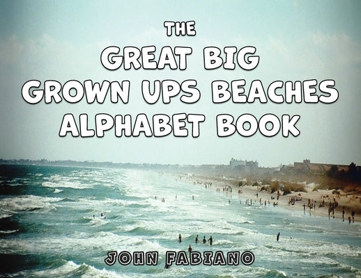 The Great Big Grown Ups Beaches Alphabet by Fabiano, John