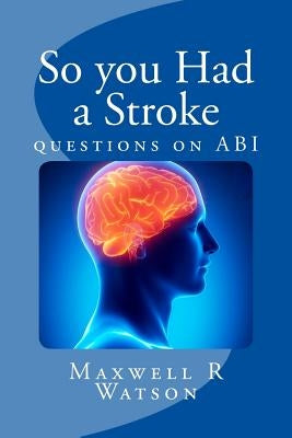 So you Had a Stroke: questions on ABI by Watson, Maxwell R.
