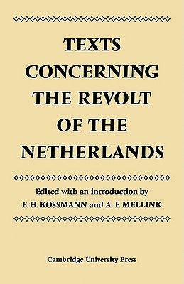 Texts Concerning the Revolt of the Netherlands by Kossman, E. H.