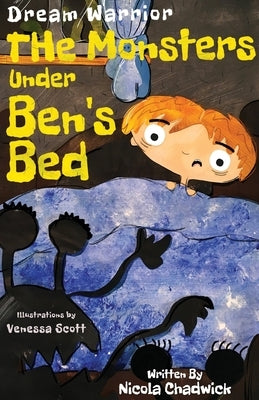 Dream Warrior - The Monsters Under Ben's Bed by Chadwick, Nicola