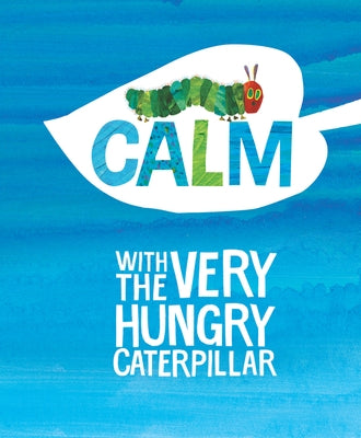 Calm with the Very Hungry Caterpillar by Carle, Eric