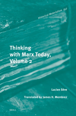 Thinking with Marx Today, Volume 2: "Man?" by Membrez, James H.