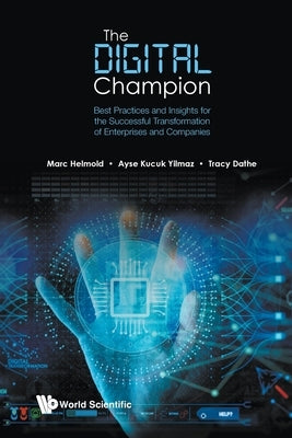Digital Champion, The: Best Practices and Insights for the Successful Transformation of Enterprises and Companies by Helmold, Marc