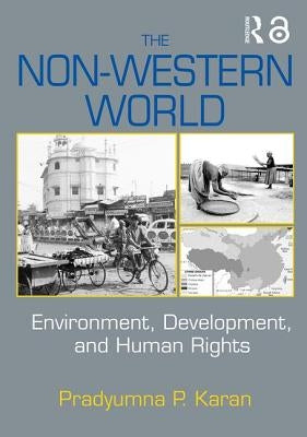 The Non-Western World: Environment, Development and Human Rights by Karan, Pradyumna P.