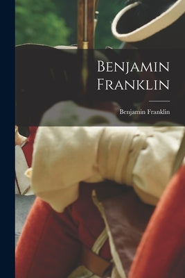 Benjamin Franklin by Franklin, Benjamin