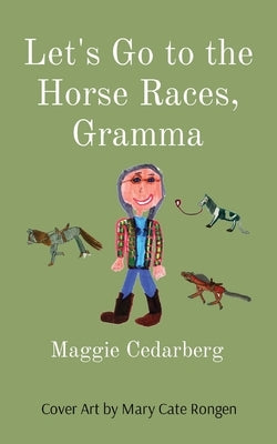 Let's Go to the Horse Races, Gramma by Cedarberg, Maggie