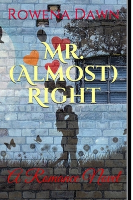 Mr. (Almost) Right: A Romance Novel by Dawn, Rowena