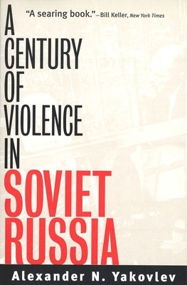 A Century of Violence in Soviet Russia by Yakovlev, Alexander N.