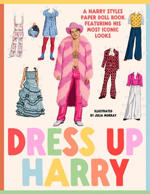 Dress Up Harry: A Harry Styles Paper Doll Book Featuring His Most Iconic Looks by Murray, Julia