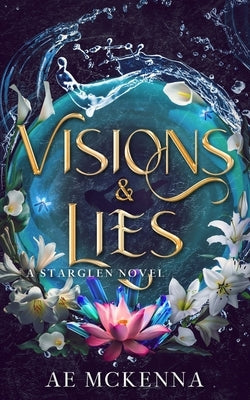 Visions & Lies: A Starglen Novel by McKenna, Ae