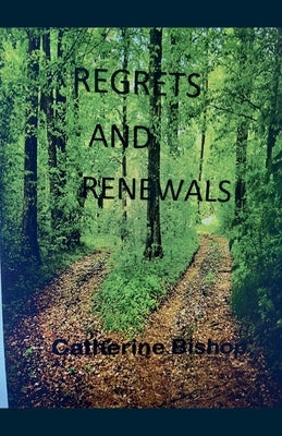 Regrets and Renewals by Bishop, Catherine