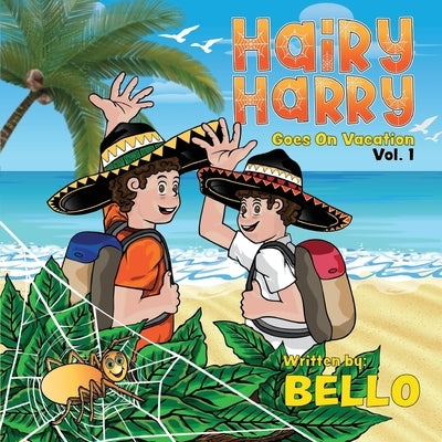 Hairy Harry Goes on Vacation: Volume 1 by Bello, Victor M.