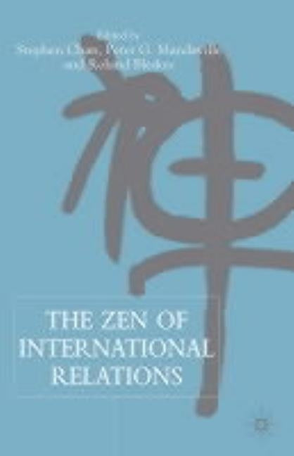The Zen of International Relations: IR Theory from East to West by Chan, S.