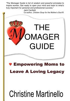 The Momager Guide: Empowering Moms to Leave a Loving Legacy by Martinello, Christine