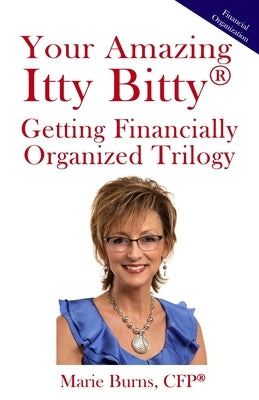 Your Amazing Itty Bitty(R) Getting Financially Organized Trilogy: Three Itty Bitty Books Combined to Organize Your Financial Life by Burns, Marie
