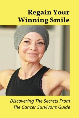 Regain Your Winning Smile: Dicovering The Secrets From The Cancer Survivor's Guide: Which Country Has The Best Dental Health? by Yero, Tony