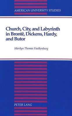 Church, City, and Labyrinth in Brontë, Dickens, Hardy, and Butor by Thomas, Marilyn