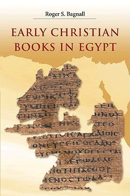 Early Christian Books in Egypt by Bagnall, Roger S.