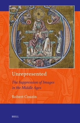 Unrepresented: The Suppression of Images in the Middle Ages by Couzin, Robert