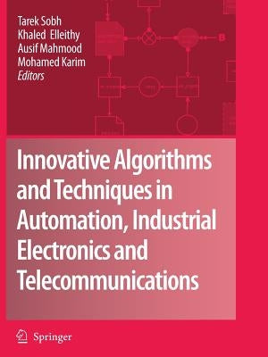 Innovative Algorithms and Techniques in Automation, Industrial Electronics and Telecommunications by Sobh, Tarek