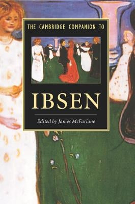 The Cambridge Companion to Ibsen by McFarlane, James