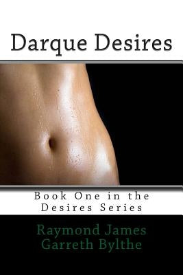 Darque Desires by Bylthe, Raymond James Garreth