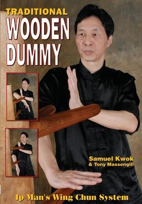 Wing Chun: Traditional Wooden Dummy by Kwok, Samuel