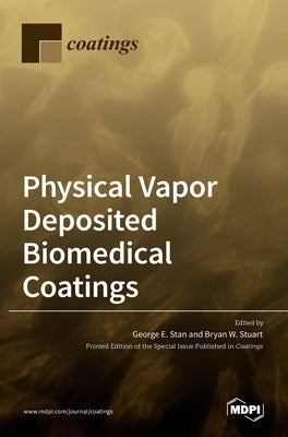 Physical Vapor Deposited Biomedical Coatings by E. Stan, George