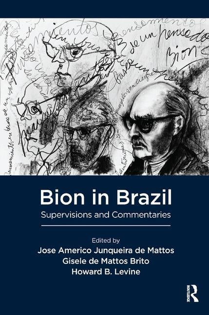 Bion in Brazil: Supervisions and Commentaries by R. Bion, Wilfred