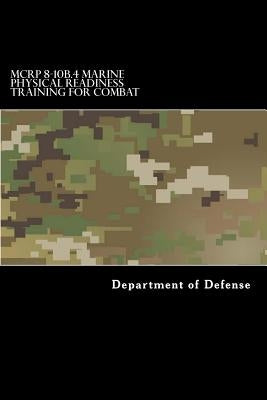 MCRP 8-10B.4 Marine Physical Readiness Training for Combat: Formerly MCRP 3-02A by Anderson, Taylor