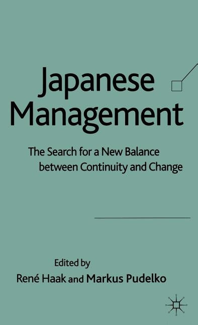 Japanese Management: The Search for a New Balance Between Continuity and Change by Haak, R.