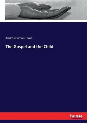 The Gospel and the Child by Lamb, Andrew Simon