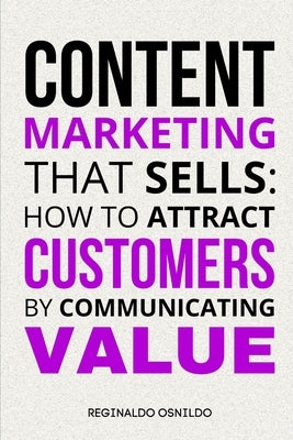 Content Marketing That Sells: How to Attract Customers by Communicating Value by Osnildo, Reginaldo