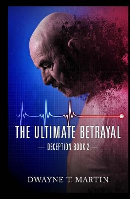 The Ultimate Betrayal by Martin, Dwayne T.