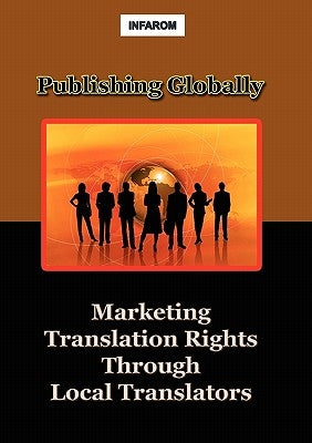 Publishing Globally: Marketing Translation Rights Through Local Translators by Infarom Publishing