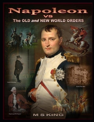 Napoleon vs the Old & New World Orders by King, Mike S.