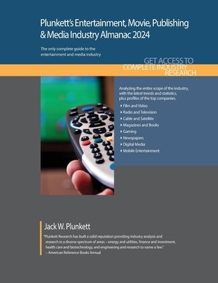 Plunkett's Entertainment, Movie, Publishing & Media Industry Almanac 2024: Entertainment, Movie, Publishing & Media Industry Market Research, Statisti by Plunkett, Jack W.