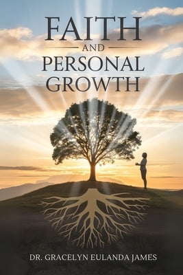 Faith And Personal Growth by James, Gracelyn Eulanda