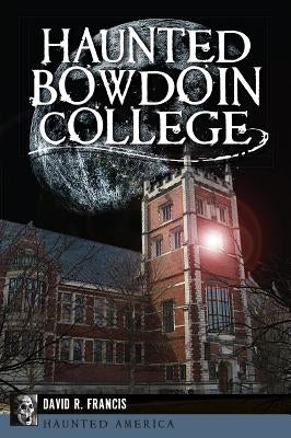 Haunted Bowdoin College by Francis, David R.