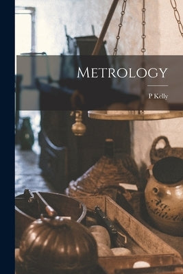 Metrology by Kelly, P.