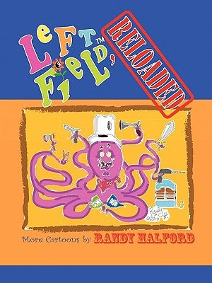 Left Field, Reloaded: More Cartoons by Randy Halford by Halford, Randy