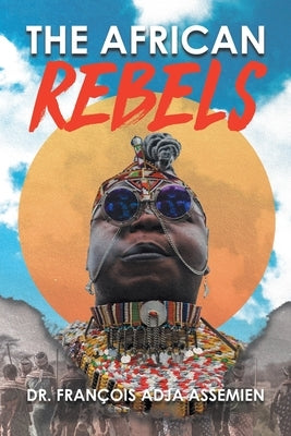 The African Rebels by Dr Fran?ois Adja Assemien